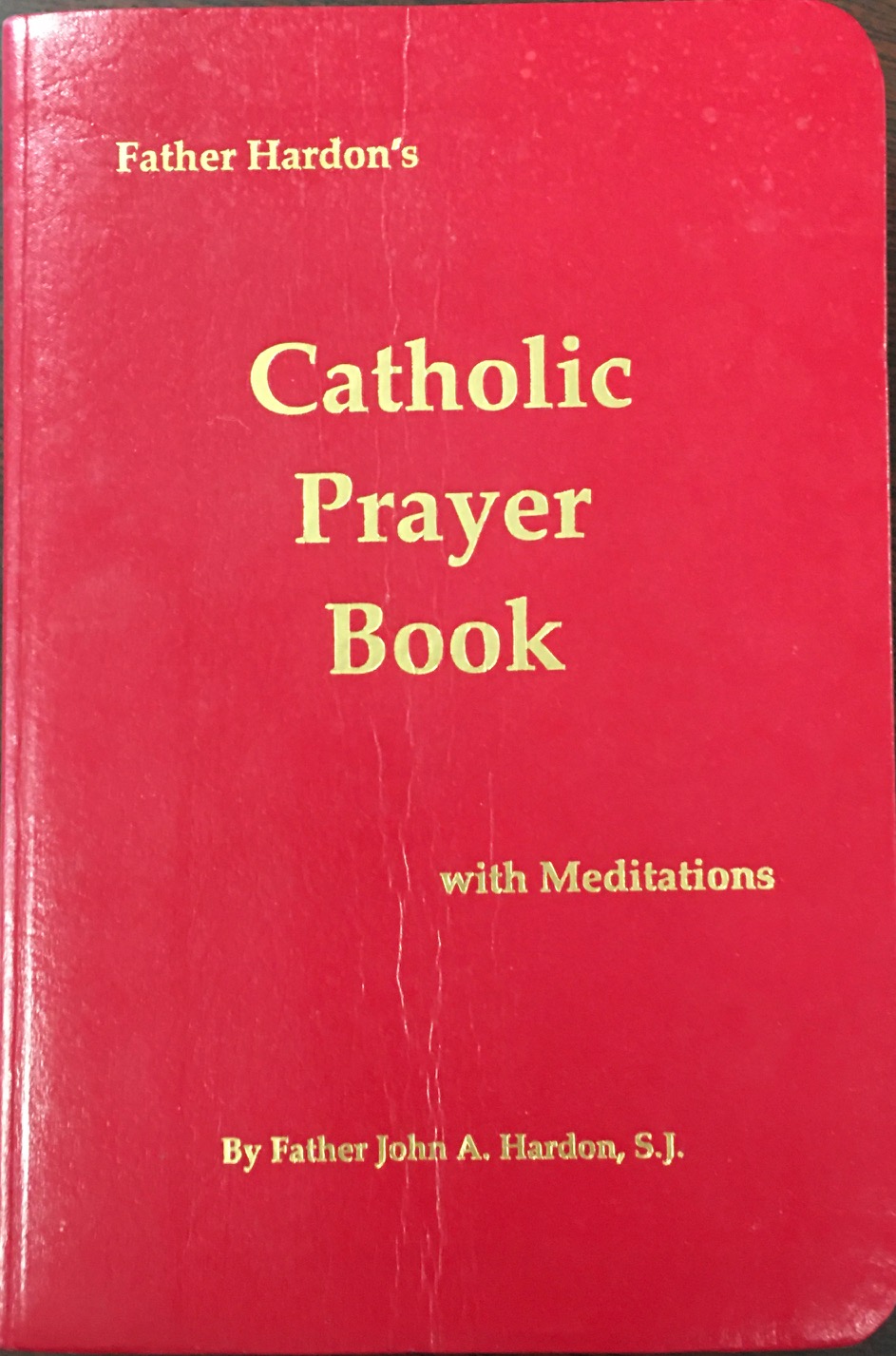 Father John Hardon's Catholic Prayer Book: With Meditations