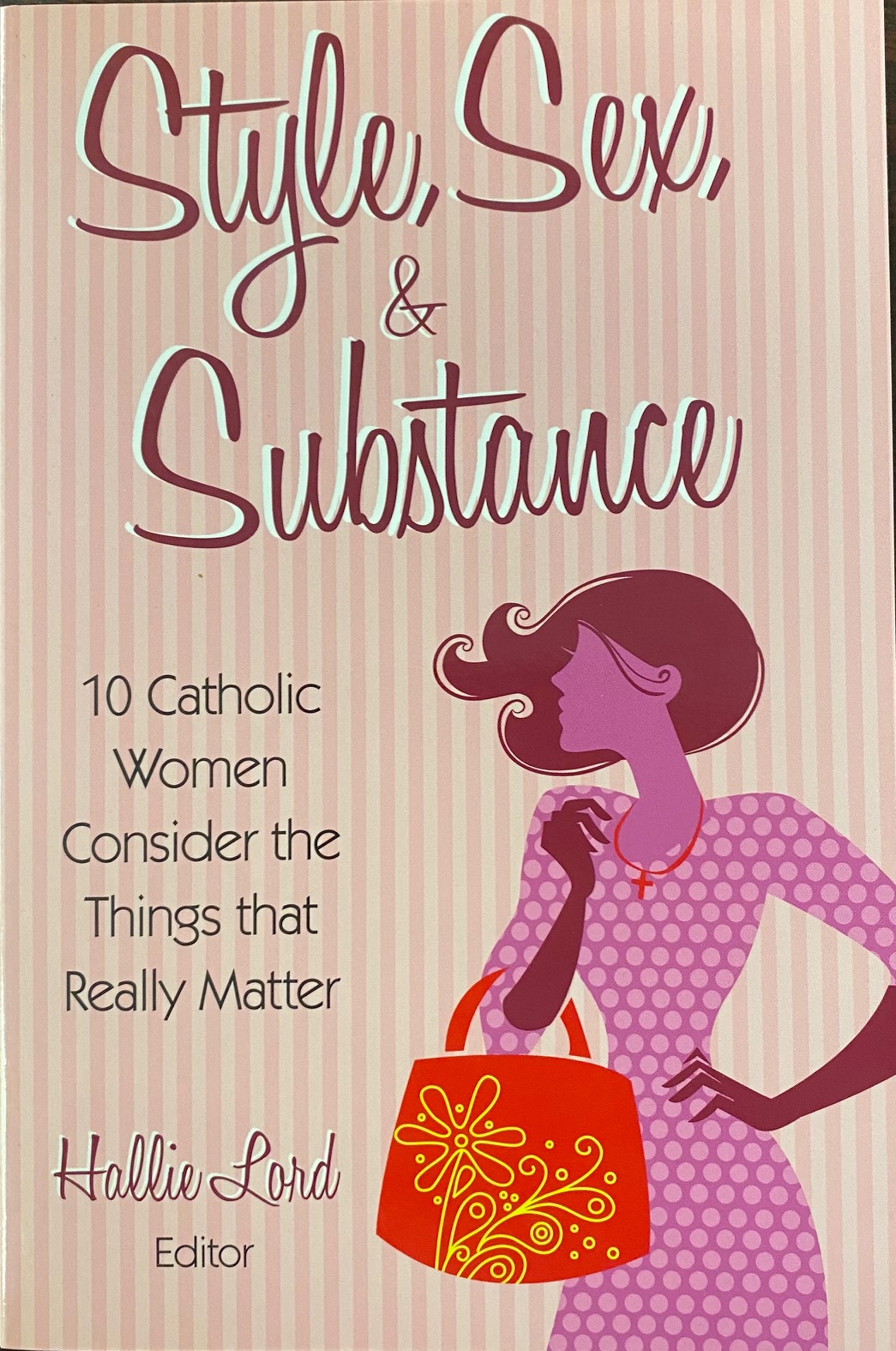 Style, Sex, and Substance: 10 Catholic Women Consider the Things that  Really Matter